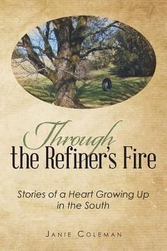 portada Through the Refiner's Fire: Stories of a Heart Growing Up in the South (en Inglés)
