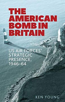 portada The American Bomb in Britain: Us air Forces' Strategic Presence, 1946-64 (in English)