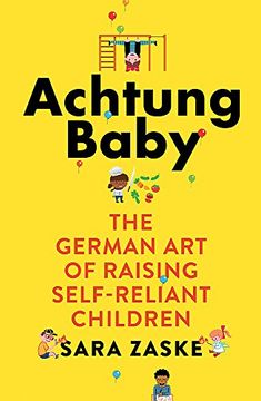 portada Achtung Baby: The German Art of Raising Self-Reliant Children