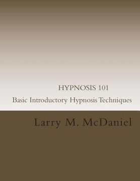 portada HYPNOSIS 101 - Basic Introductory Hypnosis Techniques: Hypnosis for the Beginner (en Inglés)
