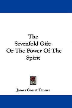 portada the sevenfold gift: or the power of the spirit (en Inglés)