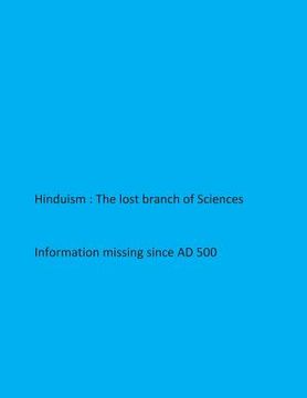 portada Hinduism- The lost branch of Sciences: Information missing since AD 500 (en Inglés)