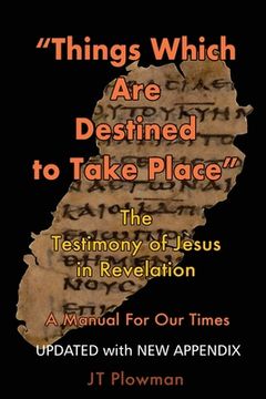 portada Things Which Are Destined To Take Place: The testimony of Jesus in Revelation (en Inglés)