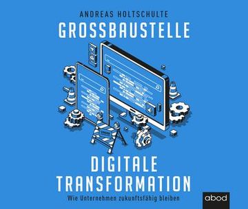 portada Großbaustelle Digitale Transformation: Wie Unternehmen Zukunftsfähig Bleiben (in German)