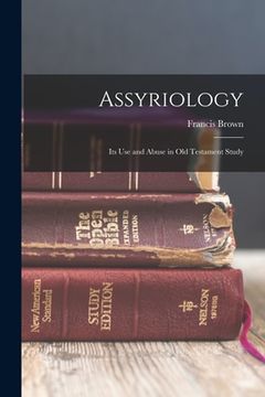 portada Assyriology: Its Use and Abuse in Old Testament Study (en Inglés)