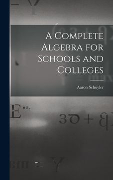 portada A Complete Algebra for Schools and Colleges (en Inglés)
