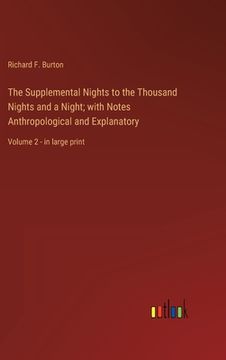 portada The Supplemental Nights to the Thousand Nights and a Night; with Notes Anthropological and Explanatory: Volume 2 - in large print (en Inglés)