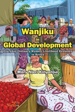 portada Wanjiku in Global Development: Everyday Ordinary Women Livelihood Economy in Kenya (en Inglés)