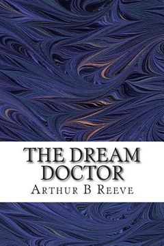 portada The Dream Doctor: (Arthur B Reeve Classics Collection) (in English)