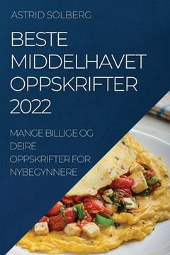 portada Beste Middelhavet Oppskrifter 2022: Mange Billige Og Deire Oppskrifter for Nybegynnere (en Noruego)