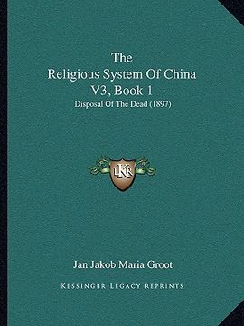 portada the religious system of china v3, book 1: disposal of the dead (1897) (en Inglés)
