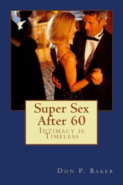 portada Super Sex After 60 - Intimacy is Timeless: Nutrition, Exercise, and Communication (in English)