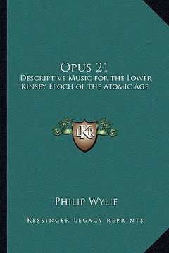 portada opus 21: descriptive music for the lower kinsey epoch of the atomic age