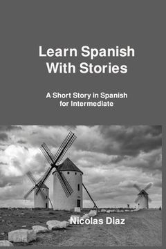 portada Learn Spanish With Stories: A Short Story in Spanish for Intermediate (in English)