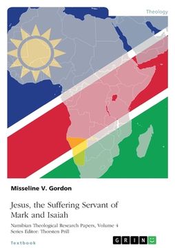 portada Jesus, the Suffering Servant of Mark and Isaiah: A Role Model for Christian Discipleship in the Namibian Church (in English)