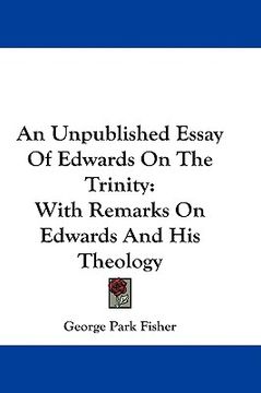 portada an unpublished essay of edwards on the trinity: with remarks on edwards and his theology (en Inglés)