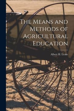 portada The Means and Methods of Agricultural Education [microform] (en Inglés)
