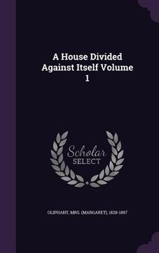portada A House Divided Against Itself Volume 1 (in English)