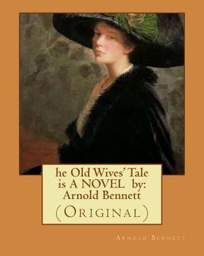 portada he Old Wives' Tale is A NOVEL by: Arnold Bennett: (Original) (in English)