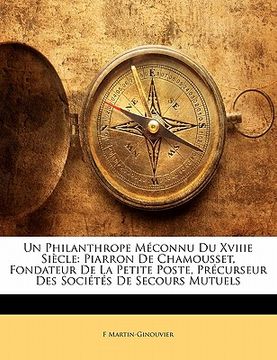 portada Un Philanthrope Méconnu Du Xviiie Siècle: Piarron De Chamousset, Fondateur De La Petite Poste, Précurseur Des Sociétés De Secours Mutuels (en Francés)