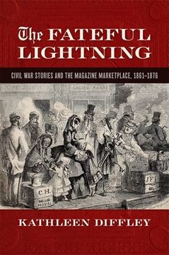 portada The Fateful Lightning: Civil War Stories and the Magazine Marketplace, 1861-1876 (en Inglés)