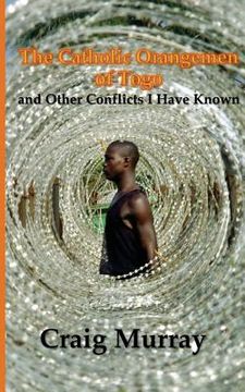 portada The Catholic Orangemen of Togo: And Other Conflicts i Have Known (en Inglés)