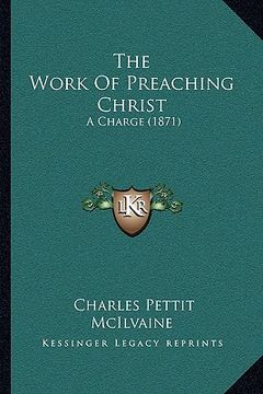 portada the work of preaching christ: a charge (1871) (en Inglés)
