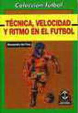 portada Tecnica, Velocidad y Ritmo En El Futbol (in Spanish)