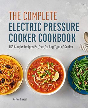 portada The Complete Electric Pressure Cooker Cookbook: 150 Simple Recipes Perfect for any Type of Cooker (in English)