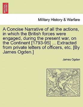 portada a concise narrative of all the actions, in which the british forces were engaged, during the present war, on the continent [1793-95] ... extracted f (en Inglés)