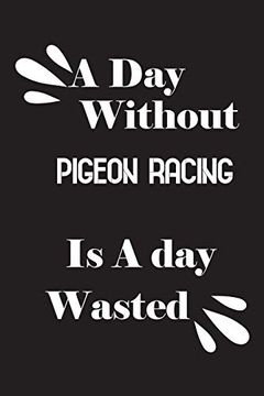 portada A day Without Pigeon Racing is a day Wasted (in English)