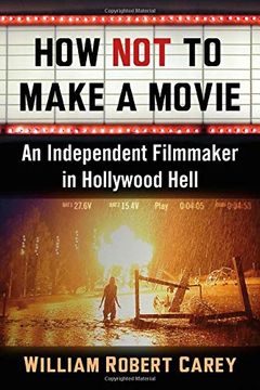 portada How Not to Make a Movie: An Independent Filmmaker in Hollywood Hell (en Inglés)