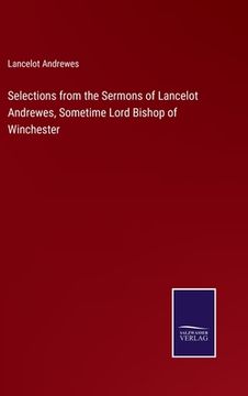 portada Selections from the Sermons of Lancelot Andrewes, Sometime Lord Bishop of Winchester (in English)