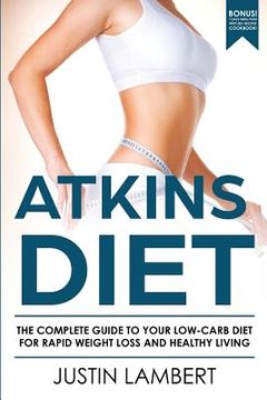 portada Atkins Diet: The Complete Guide to Your Low-Carb Diet for Rapid Weight Loss and Healthy Living (in English)