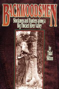 portada backwoodsmen: stockmen and hunters along a big thicket river valley
