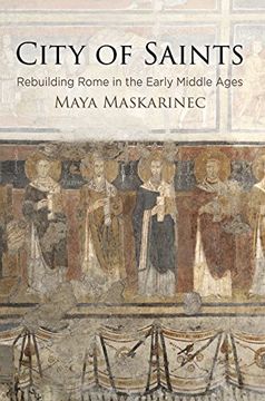 portada City of Saints: Rebuilding Rome in the Early Middle Ages (The Middle Ages Series) (in English)