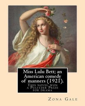 portada Miss Lulu Bett; an American comedy of manners (1921). By: Zona Gale: This is the novel, written in 1920, and republished in 1921. Her 1921 dramatizati (en Inglés)