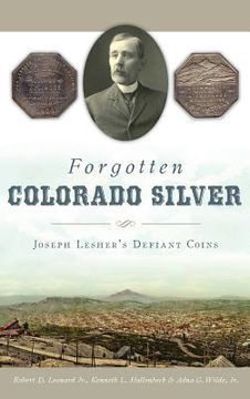 portada Forgotten Colorado Silver: Joseph Lesher's Defiant Coins (in English)