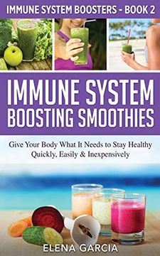 portada Immune System Boosting Smoothies: Give Your Body What it Needs to Stay Healthy - Quickly, Easily & Inexpensively (Immune System Boosters) (en Inglés)
