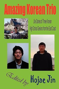 portada amazing korean trio: life stories of three korean high school seniors from the east coast (en Inglés)