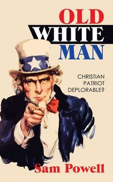 portada Old White Man: Christian Patriot Deplorable? (en Inglés)
