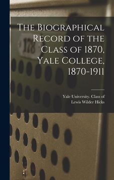 portada The Biographical Record of the Class of 1870, Yale College, 1870-1911 (in English)