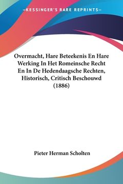 portada Overmacht, Hare Beteekenis En Hare Werking In Het Romeinsche Recht En In De Hedendaagsche Rechten, Historisch, Critisch Beschouwd (1886)