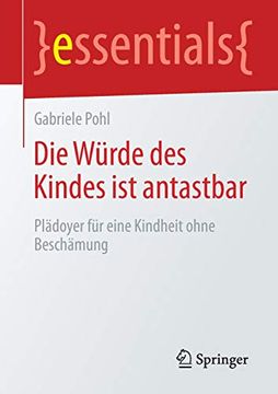 portada Die Würde des Kindes ist Antastbar: Plädoyer für Eine Kindheit Ohne Beschämung (in German)