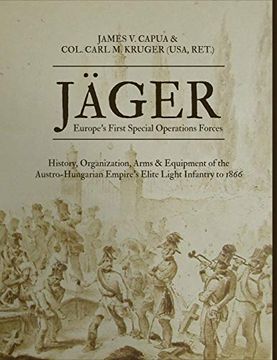 portada Jäger: Europe'S First Special Operations Forces: History, Organization, Arms & Equipment of the Austro-Hungarian Empire'S Elite Light Infantry to 1866 