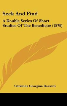 portada seek and find: a double series of short studies of the benedicite (1879)