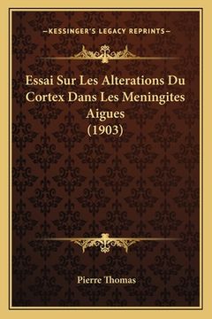 portada Essai Sur Les Alterations Du Cortex Dans Les Meningites Aigues (1903) (en Francés)