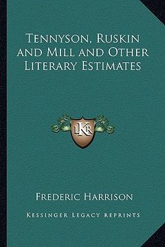 portada tennyson, ruskin and mill and other literary estimates (in English)