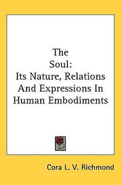 portada the soul: its nature, relations and expressions in human embodiments (in English)