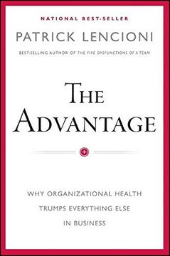 portada The Advantage: Why Organizational Health Trumps Everything Else in Business (en Inglés)